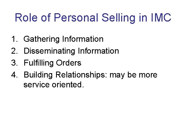Role of Personal Selling in IMC 1. 2. 3. 4. Gathering Information Disseminating Information