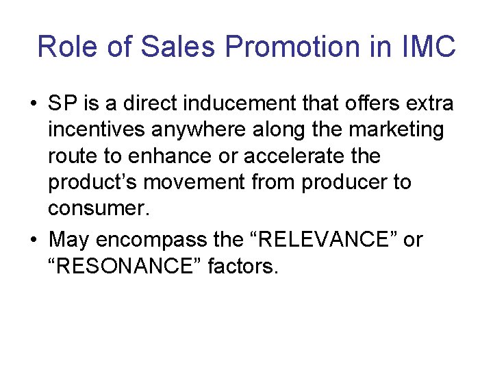 Role of Sales Promotion in IMC • SP is a direct inducement that offers