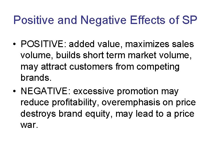 Positive and Negative Effects of SP • POSITIVE: added value, maximizes sales volume, builds