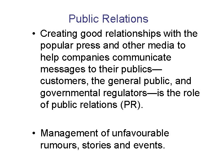 Public Relations • Creating good relationships with the popular press and other media to