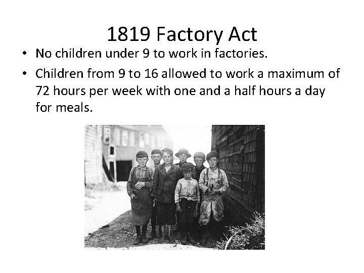 1819 Factory Act • No children under 9 to work in factories. • Children