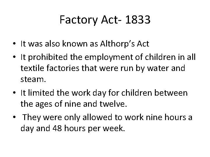 Factory Act- 1833 • It was also known as Althorp’s Act • It prohibited