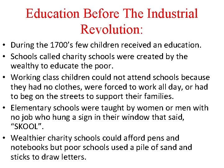 Education Before The Industrial Revolution: • During the 1700’s few children received an education.