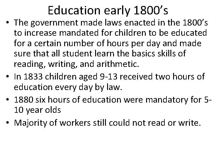 Education early 1800’s • The government made laws enacted in the 1800’s to increase