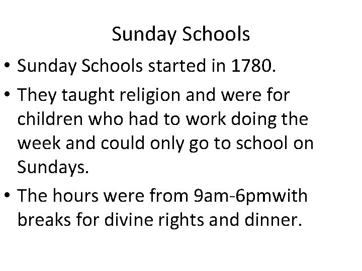 Sunday Schools • Sunday Schools started in 1780. • They taught religion and were