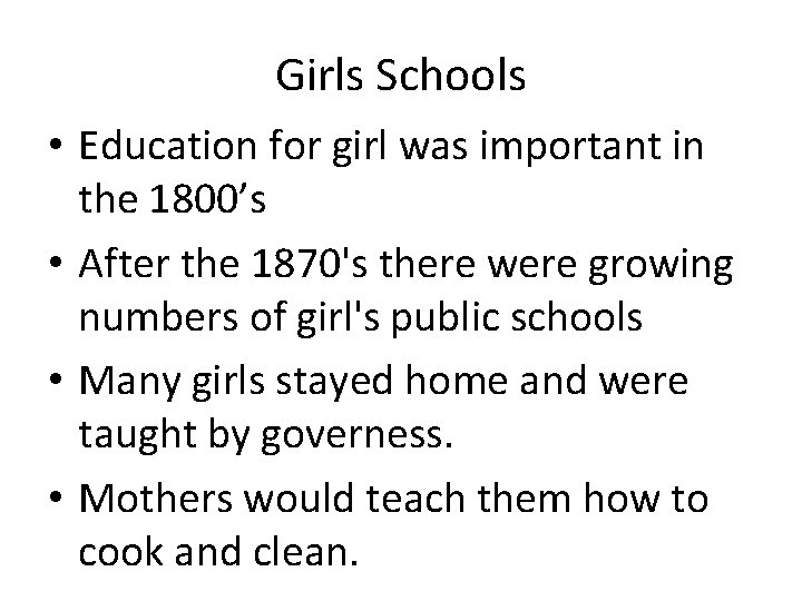 Girls Schools • Education for girl was important in the 1800’s • After the