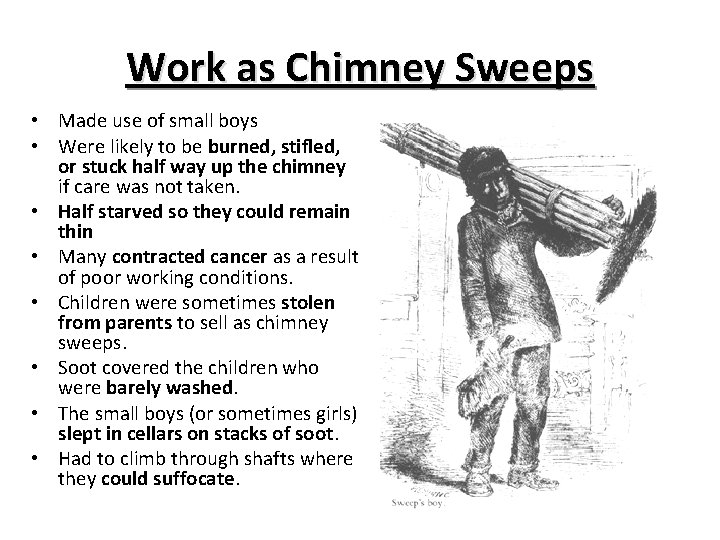 Work as Chimney Sweeps • Made use of small boys • Were likely to