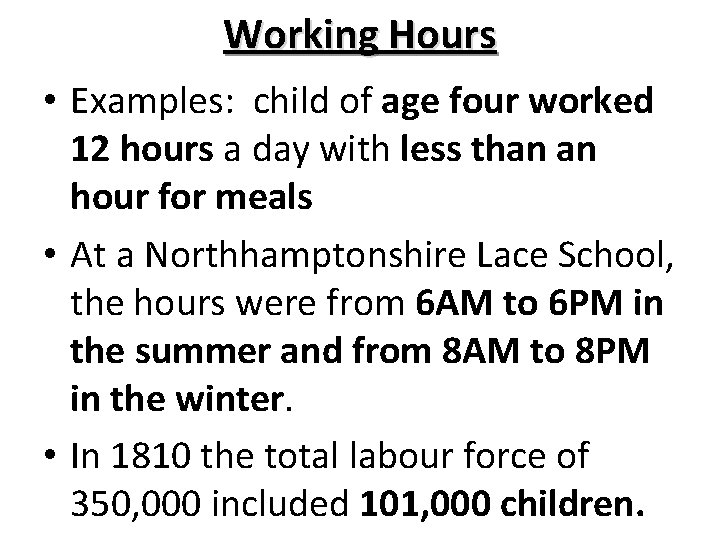 Working Hours • Examples: child of age four worked 12 hours a day with