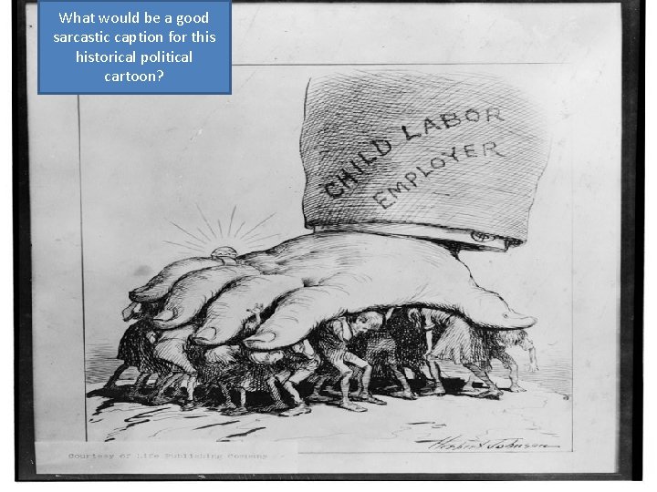 What would be a good sarcastic caption for this historical political cartoon? 