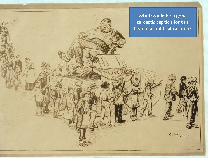 What would be a good sarcastic caption for this historical political cartoon? 