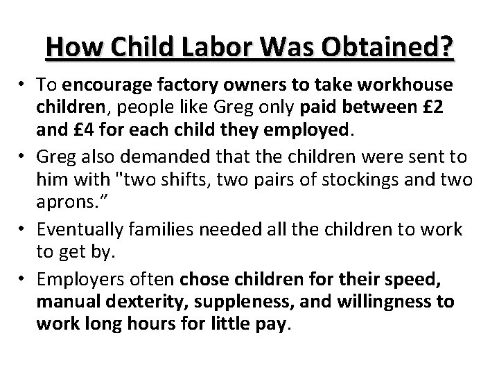 How Child Labor Was Obtained? • To encourage factory owners to take workhouse children,