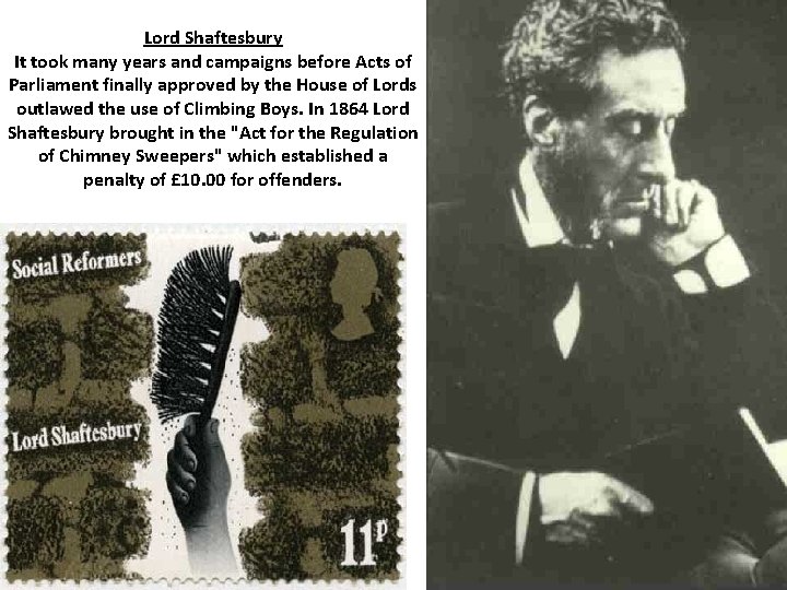 Lord Shaftesbury It took many years and campaigns before Acts of Parliament finally approved