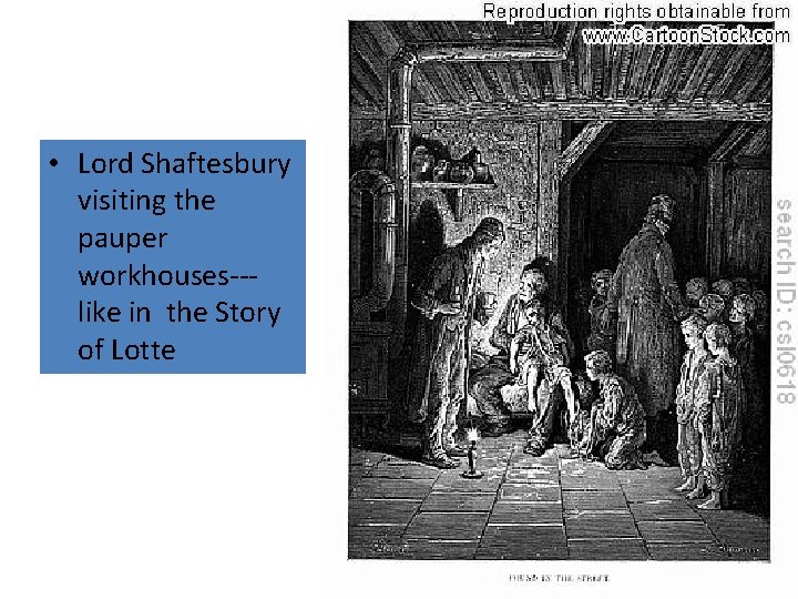  • Lord Shaftesbury visiting the pauper workhouses--like in the Story of Lotte 