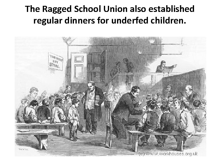 The Ragged School Union also established regular dinners for underfed children. 