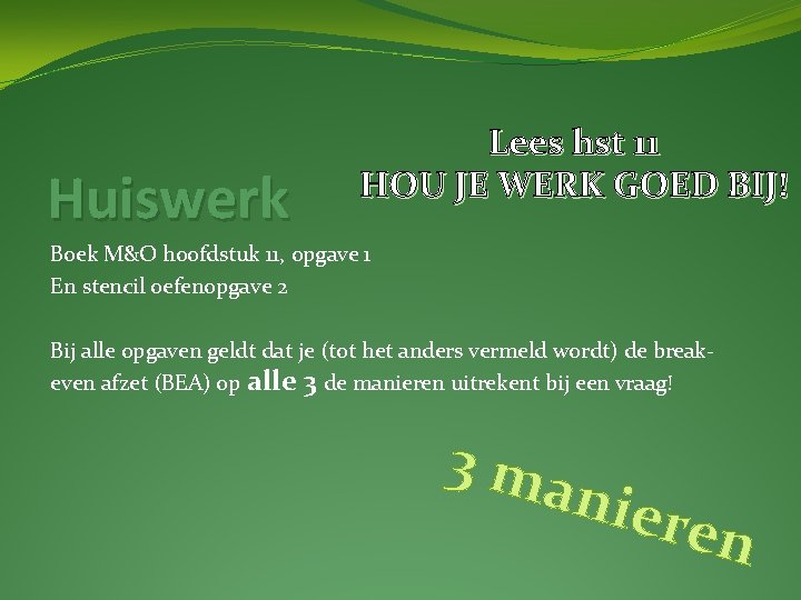 Huiswerk Lees hst 11 HOU JE WERK GOED BIJ! Boek M&O hoofdstuk 11, opgave