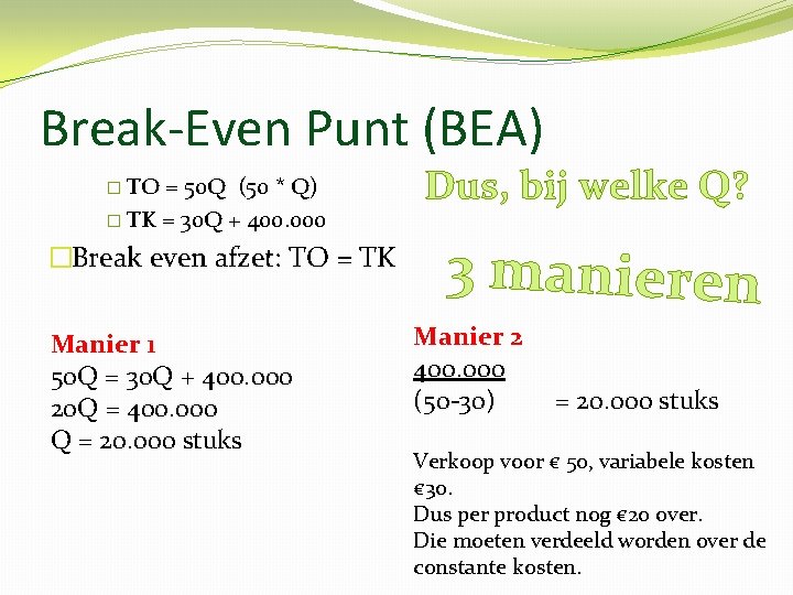 Break-Even Punt (BEA) � TO = 50 Q (50 * Q) � TK =