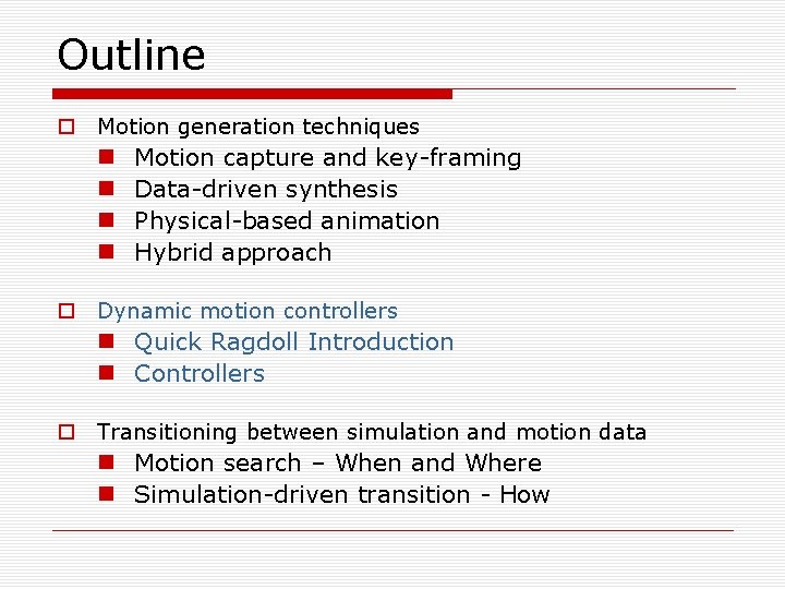 Outline o Motion generation techniques n n Motion capture and key-framing Data-driven synthesis Physical-based
