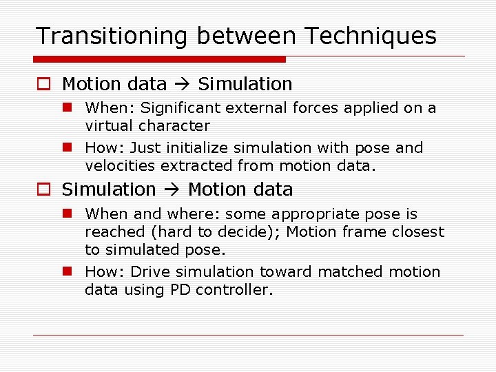 Transitioning between Techniques o Motion data Simulation n When: Significant external forces applied on
