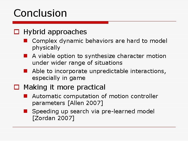 Conclusion o Hybrid approaches n Complex dynamic behaviors are hard to model physically n
