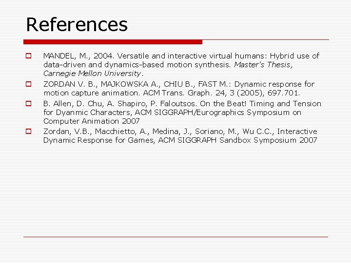 References o o MANDEL, M. , 2004. Versatile and interactive virtual humans: Hybrid use
