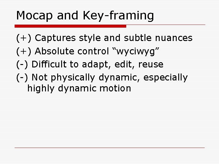 Mocap and Key-framing (+) Captures style and subtle nuances (+) Absolute control “wyciwyg” (-)