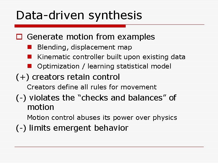 Data-driven synthesis o Generate motion from examples n Blending, displacement map n Kinematic controller