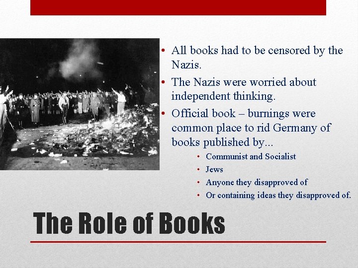  • All books had to be censored by the Nazis. • The Nazis