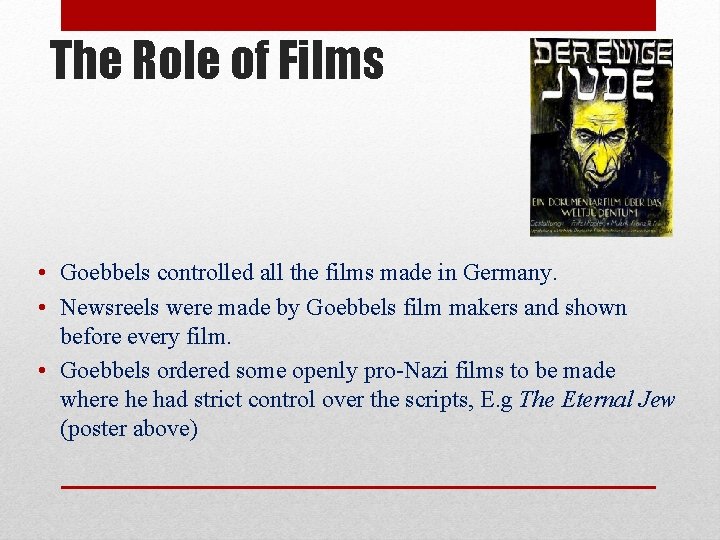 The Role of Films • Goebbels controlled all the films made in Germany. •