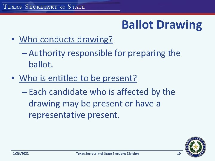 Ballot Drawing • Who conducts drawing? – Authority responsible for preparing the ballot. •