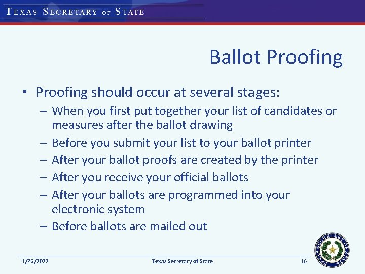 Ballot Proofing • Proofing should occur at several stages: – When you first put