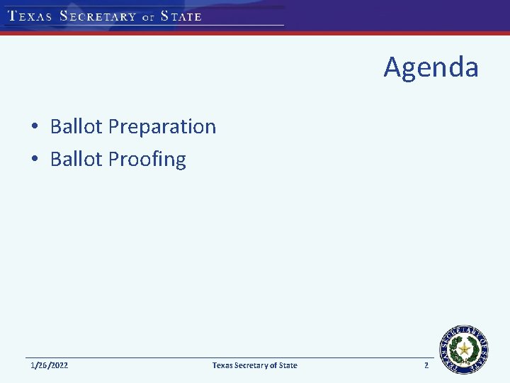 Agenda • Ballot Preparation • Ballot Proofing 1/26/2022 Texas Secretary of State 2 