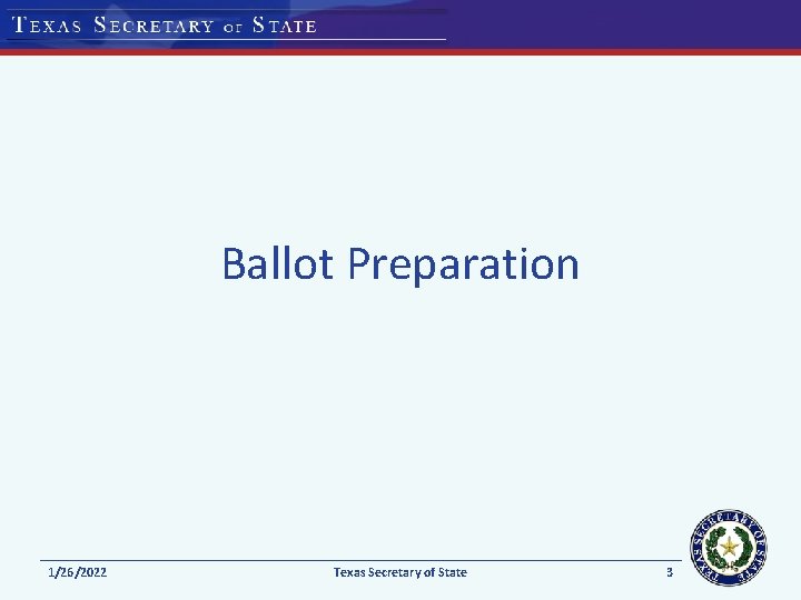 Ballot Preparation 1/26/2022 Texas Secretary of State 3 