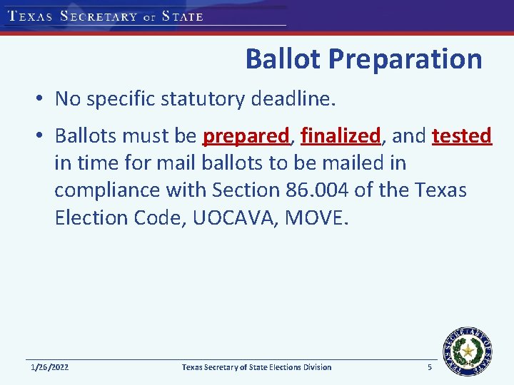 Ballot Preparation • No specific statutory deadline. • Ballots must be prepared, finalized, and