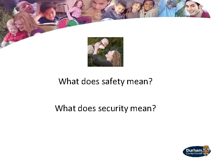 What does safety mean? What does security mean? 