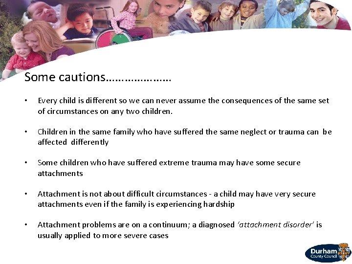 Some cautions………………… • Every child is different so we can never assume the consequences