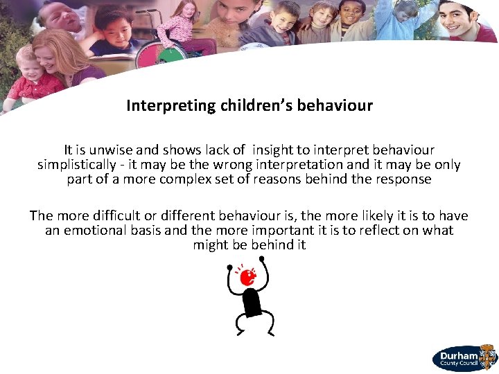 Interpreting children’s behaviour It is unwise and shows lack of insight to interpret behaviour