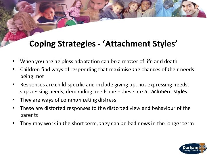 Coping Strategies - ‘Attachment Styles’ • When you are helpless adaptation can be a