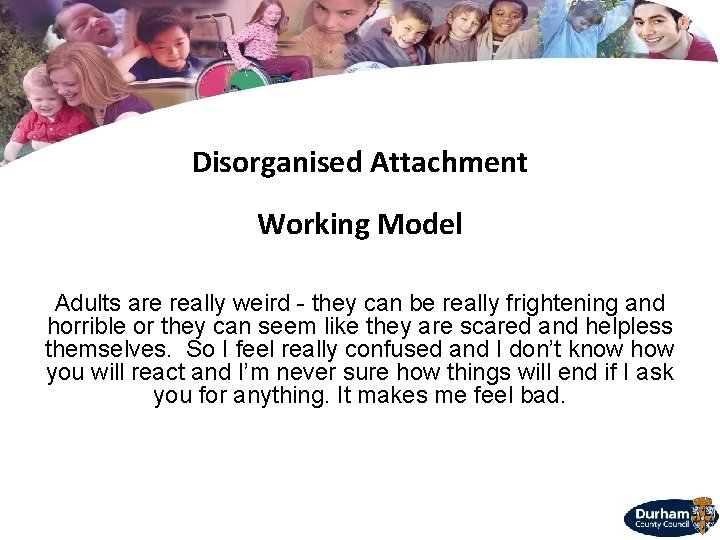 Disorganised Attachment Working Model Adults are really weird - they can be really frightening