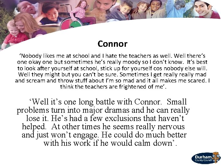 Connor ‘Nobody likes me at school and I hate the teachers as well. Well