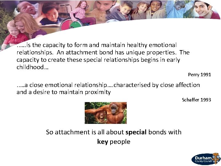 . . …. is the capacity to form and maintain healthy emotional relationships. An
