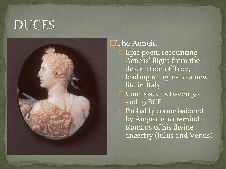 DUCES �The Aeneid � Epic poem recounting Aeneas’ flight from the destruction of Troy,