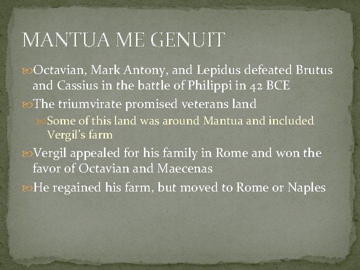 MANTUA ME GENUIT Octavian, Mark Antony, and Lepidus defeated Brutus and Cassius in the