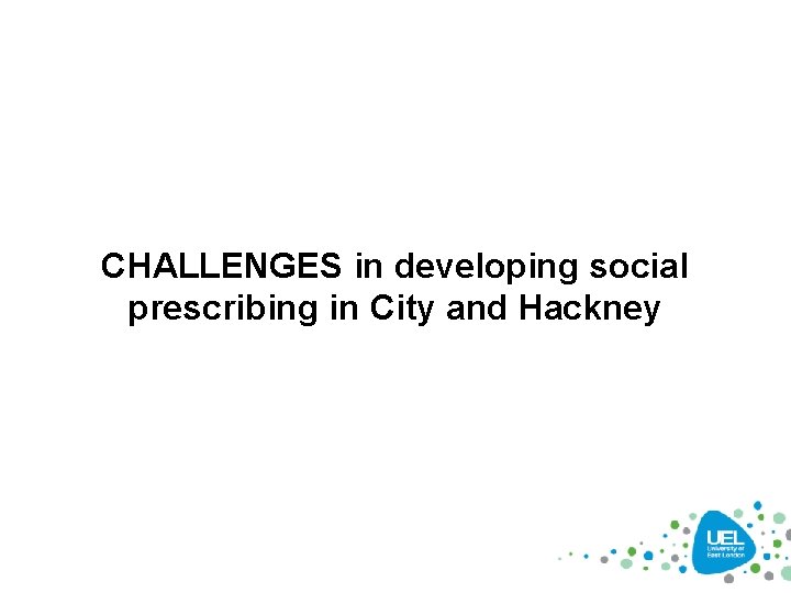 CHALLENGES in developing social prescribing in City and Hackney 