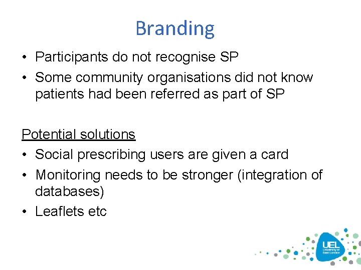 Branding • Participants do not recognise SP • Some community organisations did not know