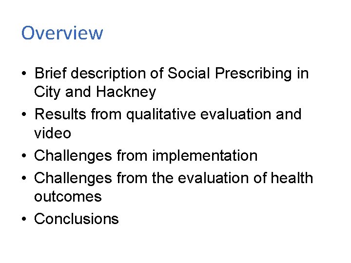 Overview • Brief description of Social Prescribing in City and Hackney • Results from