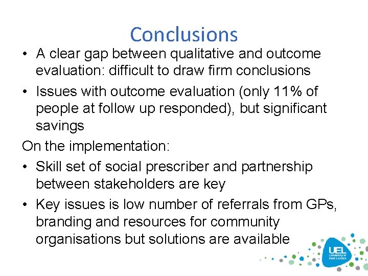 Conclusions • A clear gap between qualitative and outcome evaluation: difficult to draw firm