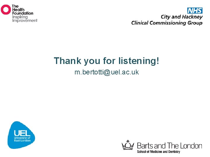 Thank you for listening! m. bertotti@uel. ac. uk 