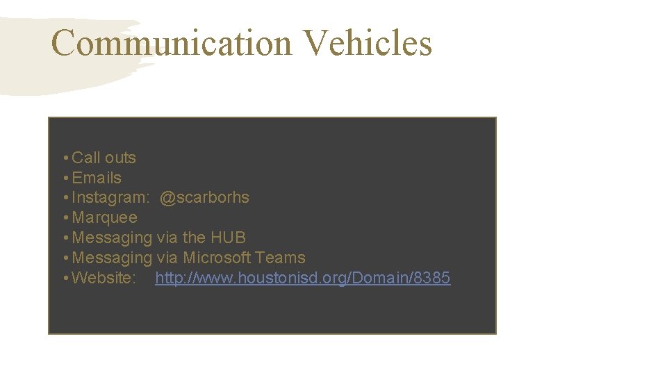 Communication Vehicles • Call outs • Emails • Instagram: @scarborhs • Marquee • Messaging