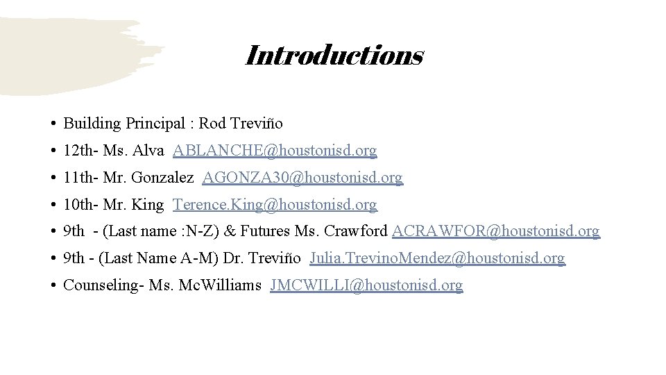 Introductions • Building Principal : Rod Treviño • 12 th- Ms. Alva ABLANCHE@houstonisd. org