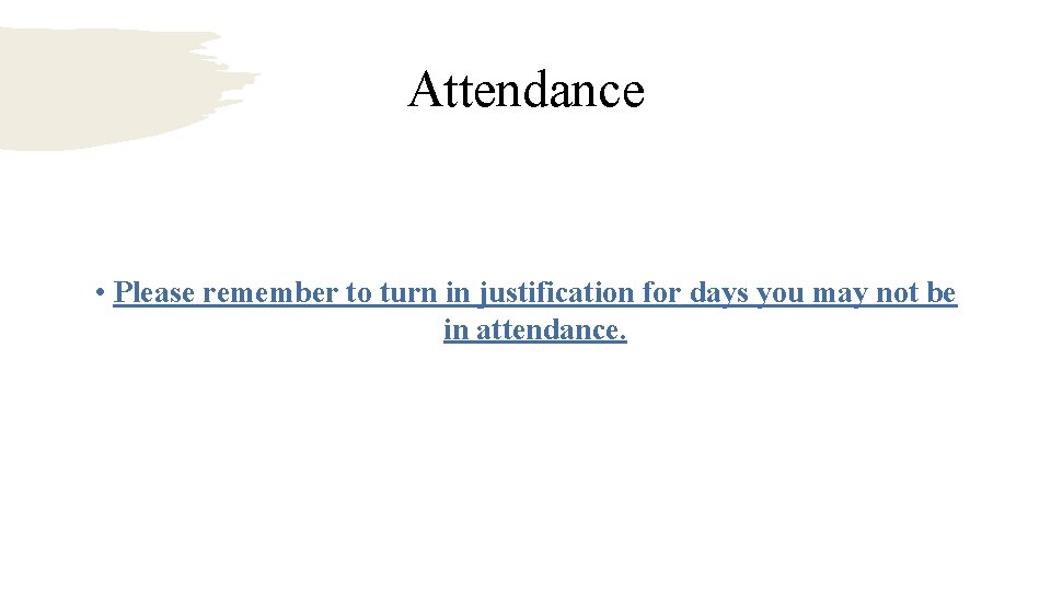 Attendance • Please remember to turn in justification for days you may not be